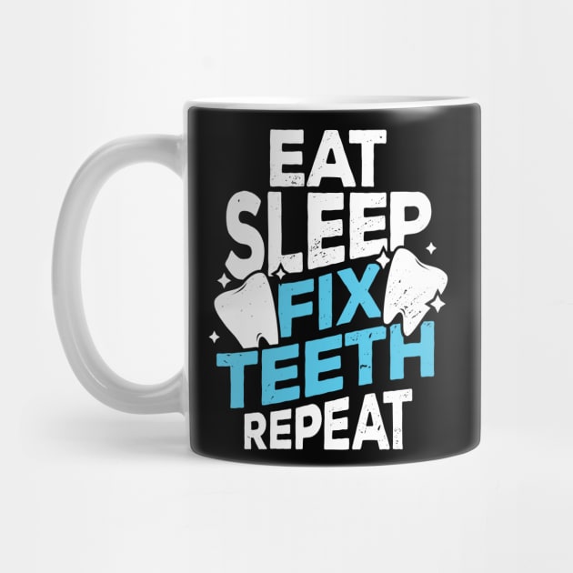 Eat Sleep Fix Teeth Repeat Dentist Gift by Dolde08